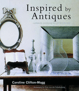 Inspired by Antiques - Clifton-Mogg, Caroline, and Von der Schulenburg, Fritz (Photographer)