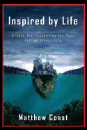 Inspired by Life: Create the Foundation for Your Extraordinary Life