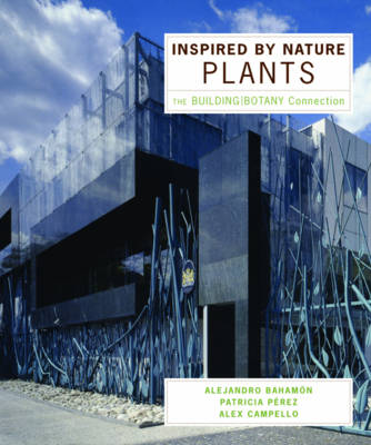 Inspired by Nature: Plants: The Building/Botany Connection - Bahamon, Alejandro, and Campello, Alex, and Perez, Patricia