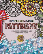 Inspired Colouring Patterns: Colouring to Relax and Free Your Mind
