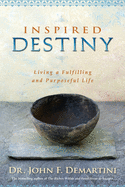 Inspired Destiny: Living and Fulfilling a Purposeful Life