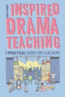 Inspired Drama Teaching: A Practical Guide for Teachers - West, Keith