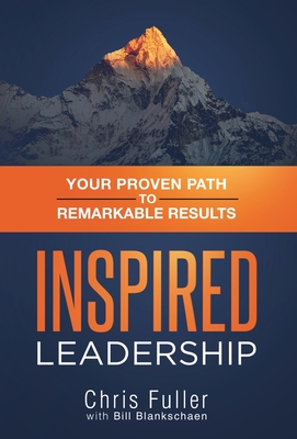 Inspired Leadership - Fuller, Chris, and Blankschaen, Bill