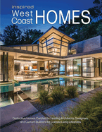 Inspired West Coast Homes: Distinctive Homes Curated by Leading Architects, Designers, and Custom Builders for Coastal Living Lifestyles