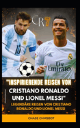 "Inspirierende Reisen von Cristiano Ronaldo und Lionel Messi": Legendre Reisen von Cristiano Ronaldo und Lionel Messi