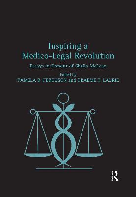 Inspiring a Medico-Legal Revolution: Essays in Honour of Sheila McLean - Ferguson, Pamela R., and Laurie, Graeme T.