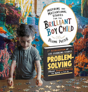 Inspiring And Motivational Stories For The Brilliant Boy Child: A Collection of Life Changing Stories about Problem-Solving for Boys Age 3 to 8