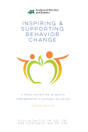 Inspiring and Supporting Behavior Change: A Food, Nutrition, & Health Professional's Counseling Guide