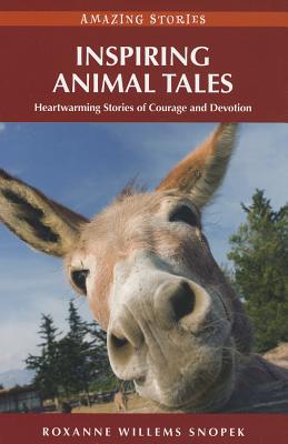 Inspiring Animal Tales: Heartwarming Stories of Courage and Devotion - Willems Snopek, Roxanne