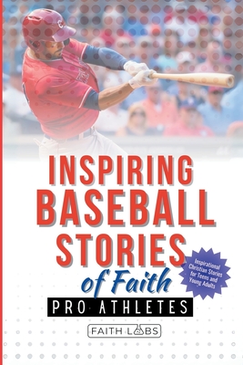 Inspiring Baseball Stories of Faith from Pro Athletes: Inspirational Christian Stories for Teen and Young Adults - Faithlabs