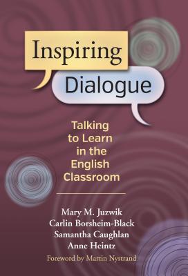 Inspiring Dialogue: Talking to Learn in the English Classroom - Juzwik, Mary M, and Borsheim-Black, Carlin, and Caughlan, Samantha B