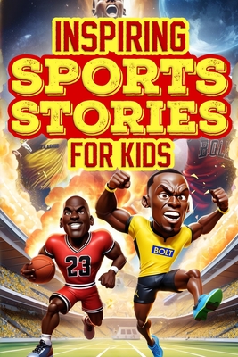 Inspiring Sports Stories for Kids: Colorful Tales of Courage: Inspirational Journey of Young Athletes - Smith, Goblee