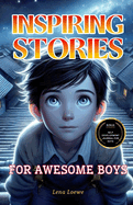 Inspiring Stories for Awesome Boys: A Collection of 15 Brilliant Stories to Inspire Integrity, Courage, Confidence and Self-discipline