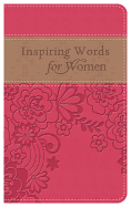 Inspiring Words for Women Gift Edition: Thoughts of Hope and Encouragement When You Need Them