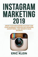 Instagram Marketing 2019: Grow Your Instagram Account for Your Business Through Influencers, Advertising, and Growth Hack Secrets