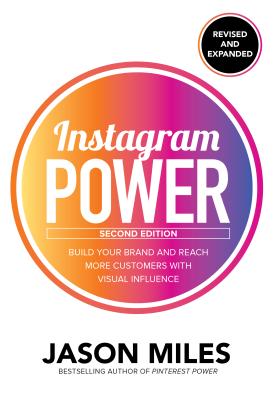 Instagram Power: Build Your Brand and Reach More Customers with Visual Influence - Miles, Jason