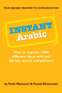 Instant Arabic: How to Express 1,000 Different Ideas with Just 100 Key Words and Phrases! (Arabic Phrasebook)