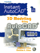 Instant AutoCAD: 3D Modeling Using AutoCAD 2004 - Ethier, Stephen J, and Ethier, Christine A