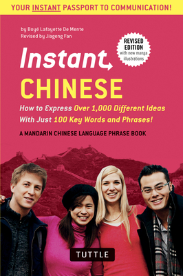 Instant Chinese: How to Express Over 1,000 Different Ideas with Just 100 Key Words and Phrases! (A Mandarin Chinese Phrasebook & Dictionary) - De Mente, Boye Lafayette, and Fan, Jiageng (Revised by)