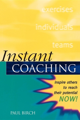 Instant Coaching: Inspire Others to Reach Their Potential Now ! - Birch, Paul