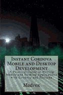 Instant Cordova Mobile and Desktop Development: A Practical Guide to Writing Mobile and Desktop Applications with Cordova and Electron