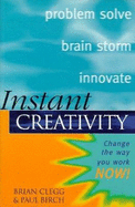 Instant Creativity: Change the Way You Work Now
