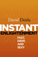 Instant Enlightenment: Fast, Deep, and Sexy