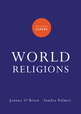 Instant Expert: World Religions - O'Brien, Joanne, and Palmer, Sandra