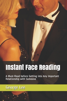 Instant Face Reading: A Must-Read before Getting into Any Important Relationship with Someone - Lee, George