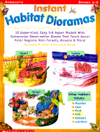 Instant Habitat Dioramas: 12 Super-Cool, Easy 3-D Paper Models with Companion Observation Sheets That Teach about Polar Regions, Rain Forests, Oceans & More!