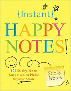 Instant Happy Notes!: 101 Sticky Note Surprises to Make You Smile