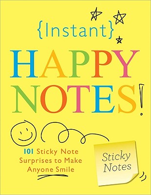 Instant Happy Notes!: 101 Sticky Note Surprises to Make You Smile - Sourcebooks