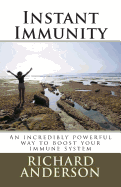 Instant Immunity: An Incredibly Powerful Way to Boost Your Immune System