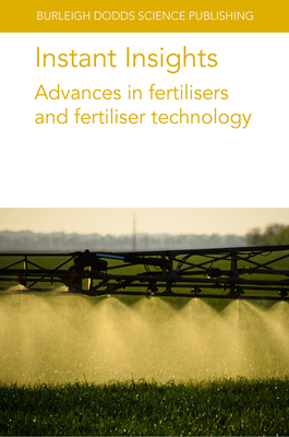 Instant Insights: Advances in Fertilisers and Fertiliser Technology - Miller, Paul, Dr., and Long, Dan S, Dr., and Hopkins, Bryan G, Prof.