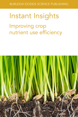 Instant Insights: Improving Crop Nutrient Use Efficiency - Mathesius, Ulrike, Prof., and Jin, Jian, Dr., and Li, Yansheng, Dr.