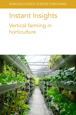 Instant Insights: Vertical Farming in Horticulture - Despommier, Dickson, Prof., and Kozai, Toyoki, and Amagai, Yumiko, Dr.