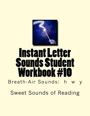 Instant Letter Sounds Student Workbook #10: Breath-Air Sounds: h w y - Sweet Sounds of Reading