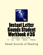 Instant Letter Sounds Student Workbook #35: Scissor Sounds: S - Ly - Ful - Less - Ness