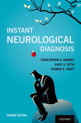 Instant Neurological Diagnosis 2e P - Hawkes, Christopher H, MD, and Sethi, Kapil D, Prof., MD, and Swift, Thomas R, MD