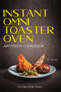 Instant Omni Toaster Oven Air Fryer Cookbook: 101 Easy, Crispy and Healthy Airfryer Recipes That Anyone Can Cook