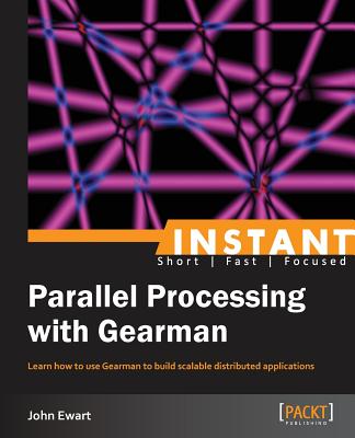 Instant Parallel processing with Gearman - Ewart, John