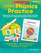 Instant Phonics Practice, Grades K-2: Reproducible Games, Puzzles, and Mini-Books That Target the Key Phonics Skills Beginning Readers Need to Master