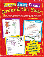Instant Poetry Frames: Around the Year: 40 Fun and Easy Reproducible Poetry Frames That Help All Kids Write Different Kinds of Poems and Practice Rhyme, Alliteration, and More