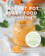 Instant Pot Baby Food Cookbook: Wholesome Recipes That Cook Up Fast--In Any Brand of Electric Pressure Cooker