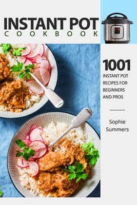 Instant Pot Cookbook - 1001 Instant Pot Recipes for Beginners and Pros: Low-Budget Recipes Cookbook for Instant Pot Home Cooking - Summers, Sophie