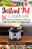 Instant Pot Cookbook: 34 Quick and Delicious Recipes to Fulfill Your Health and Fitness Goals