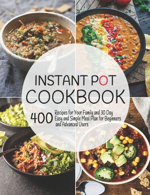 Instant Pot Cookbook: 400 Recipes for Your Family and 30 Day Easy and Simple Meal Plan for Beginners and Advanced Users - Hernandez, Theo