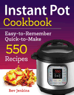 Instant Pot Cookbook: Easy-To-Remember Quick-To-Make 550 Recipes