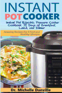 Instant Pot Cooker Instant Pot Electric Pressure Cooker Cookbook: 30 Days of Breakfast, Lunch, and Dinner: Amazing Recipes for a Fast and Healthy Lifestyle