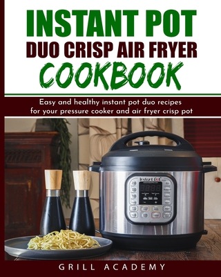 Instant Pot Duo Crisp Air Fryer Cookbook - Academy, Grill